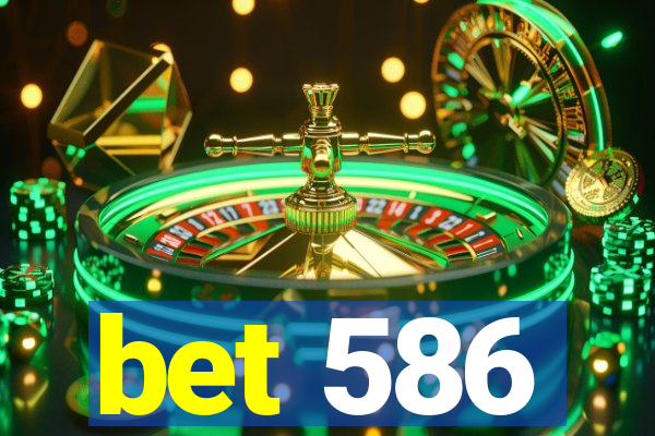 bet 586